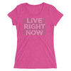 LIVE RIGHT NOW Ladies' cut short sleeve t-shirt