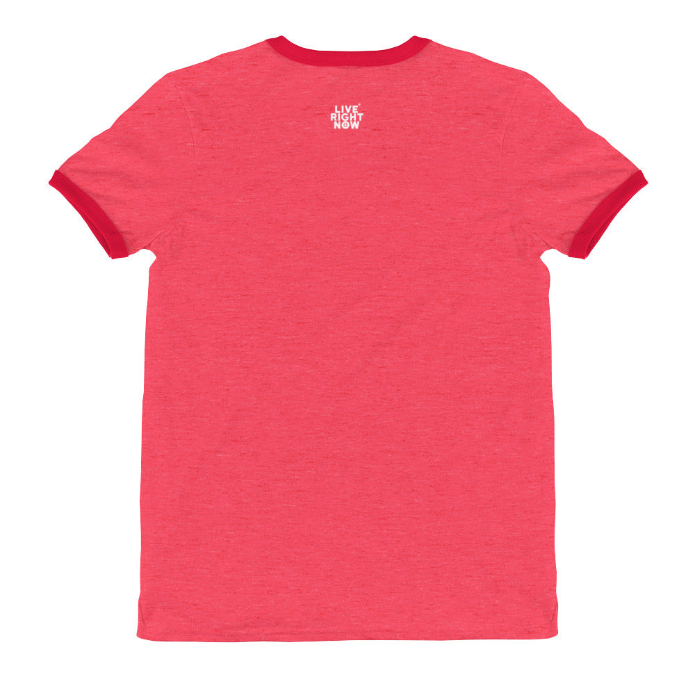 LIVE RIGHT NOW Ringer T-Shirt