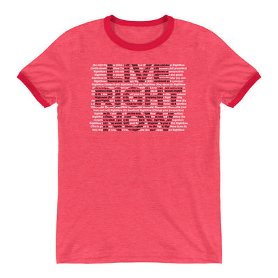 LIVE RIGHT NOW Ringer T-Shirt
